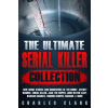 The Ultimate Serial Killer Collection: True Crime Stories and Biographies of Ted Bundy, Jeffrey Dahmer, Zodiac Killer, Jack the Ripper, John Wayne Gac (Charles Clark)()