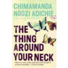 The Thing Around Your Neck - Chimamanda Ngozi Adichie