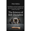 The Science of Self-Discipline: The Willpower, Mental Toughness, and Self-Control to Resist Temptation and Achieve Your Goals (Hollins Peter)
