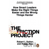 The Friction Project - Robert I. Sutton