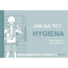 Jak na to? – Hygiena - Hana Zobačová