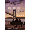 And the Bridge Is Love - David Biro