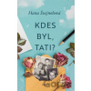 Kdes byl, tati? - Hana Švejnohová