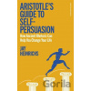 Aristotles Guide to Self-Persuasion - Jay Heinrichs