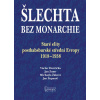 Šlechta bez monarchie - Staré elity posthabsburské střední Evropy 1918-1938