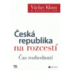 Česká republika na rozcestí Čas a rozhodnutí - Klaus Václav a kolektiv