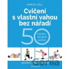 Cvičení s vlastní vahou bez nářadí - Hana Kyralová, Marcel Doll