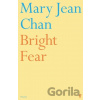 Bright Fear - Mary Jean Chan