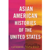 Asian American Histories of the United States - Catherine Ceniza Choy