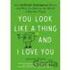 You Look Like a Thing and I Love You - Janelle Shane