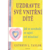 Uzdravte své vnitřní dítě Jak se osvobodit ze zajetí své minulosti