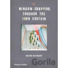 Window-Shopping Through the Iron Curtain - David Hlynsky, Martha Langford