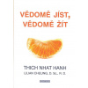Thich Nhat Hanh: Vědomě jíst, vědomě žít (Vychutnávejte si čas, který v tomto životě máte. Vychutnávejte si každou chvíli, každý dech, každé sousto, každý vztah, každý čin i nečinnost... ( 351 str. B5