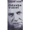 Odvaha vidieť - Fuchs Ľudovít