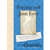Praying with Jane Eyre - Vanessa Zoltan