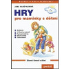 Hry pro maminky s dětmi - Hanšpachová Jana