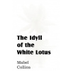 Idyll of the White Lotus (Mabel Collins)(Brožovaná)