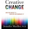 Creative Change - Why We Resist It . . . How We Can Embrace It