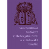 Autorita v Hebrejské bibli a v židovské tradici - Věra Tydlitátová