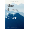 Blue Horses - Mary Oliver