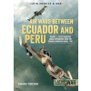 Air Wars Between Ecuador and Peru, Volume 2 - Gallegos, Amaru Tincopa