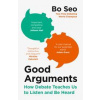 Good Arguments - Bo Seo, William Collins