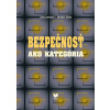 Bezpečnosť ako kategória - Jana Lasicová, Jaroslav Ušiak