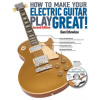 How to Make Your Electric Guitar Play Great!