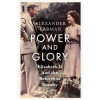 Power and Glory - As seen on Channel 4’s Edward vs George - Alexander Larman