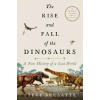 The Rise and Fall of the Dinosaurs: A New History of a Lost World