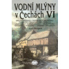 Vodní mlýny v Čechách VI.