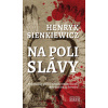 Na poli slávy - Henryk Sienkiewicz