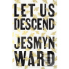 Let Us Descend (Jesmyn Wardová)