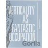 Verticality as Fantastic Occupation - Štefan Papčo