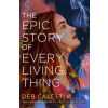 The Epic Story of Every Living Thing - Deb Caletti
