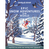 Lonely Planet Epic Snow Adventures of the World 1 (Planet Lonely)