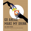 Go Ahead Make My Drink