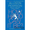 How Hard Can It Be - Allison Pearson