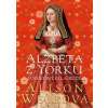 Alžběta z Yorku: Poslední bílá růže - Alison Weirová
