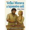 Veľká Morava a tajomstvo soli - Milan Poliak
