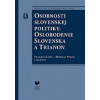 Osobnosti slovenskej politiky: Oslobodenie Slovenska a Trianon (Vladimír Goněc, Miroslav Pekník )