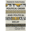 Political Order and Political Decay - Francis Fukuyama