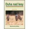 Duha nad lesy Myslivecké příběhy - Šíbr Zdeněk