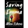 Saving Emma - Allen Eskens