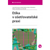 Etika v ošetřovatelské praxi - Jana Heřmanová a kolektiv