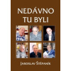 Nedávno tu byli - Štěpaník Jaroslav