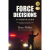 Force Decisions: A Citizen's Guide to Understanding How Police Determine Appropriate Use of Force (Miller Rory)