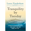 Tranquility By Tuesday - Laura Vanderkam