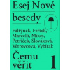 Esej Nové besedy Čemu věřit - Faltýnek Dan Feřtek Tomáš Marcelli Miroslav Mikeš Stanislav Petříček Miroslav a kol