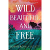 Wild, Beautiful, and Free - Sophfronia Scott